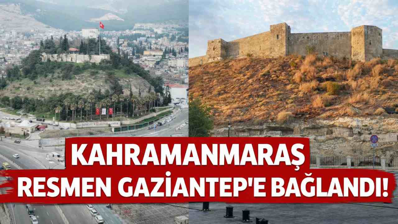 Kahramanmaraş Resmen Gaziantep’e Bağlandı