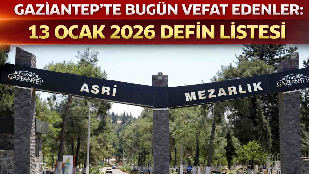 Gaziantep’te Bugün Vefat Edenler: 13 Ocak 2026 Vefat ve Defin Listesi