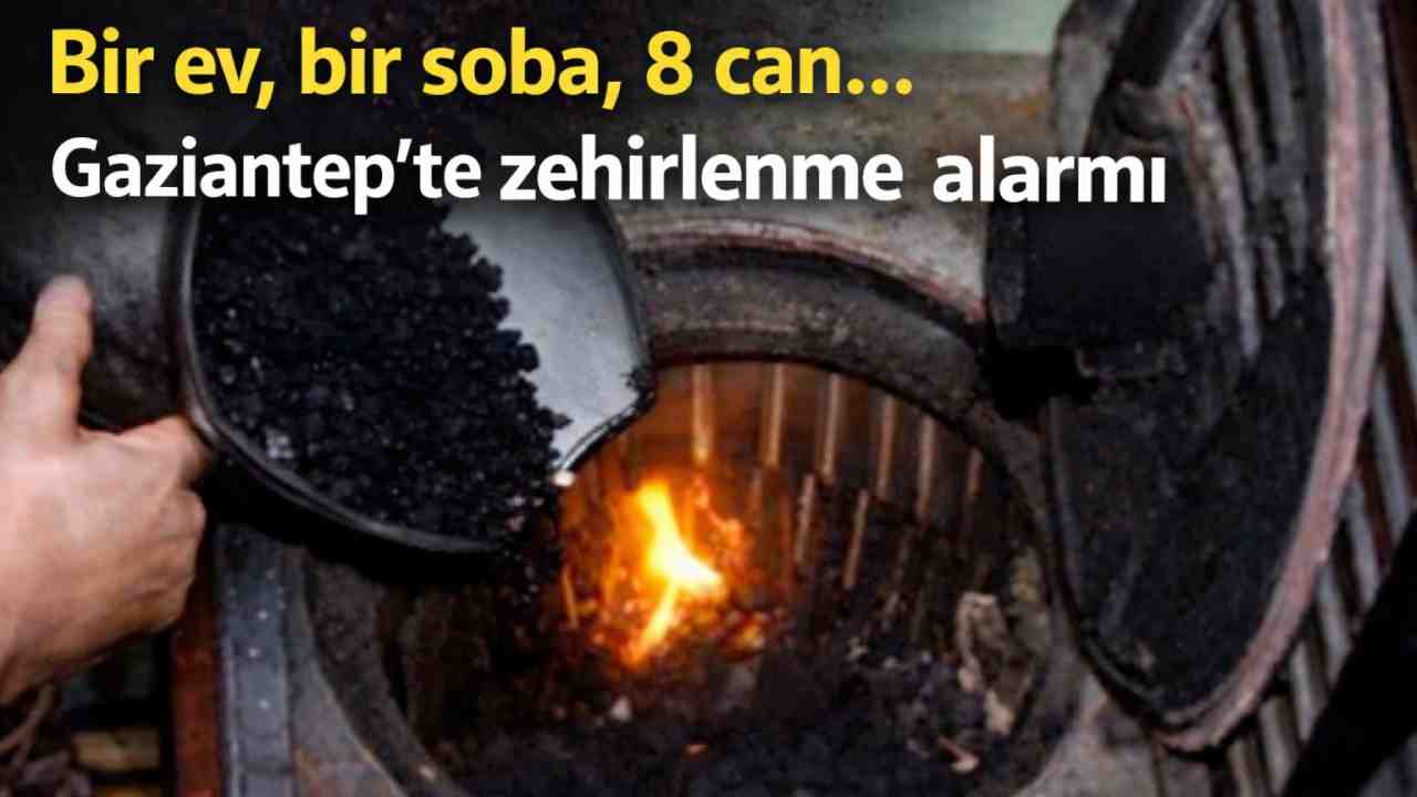 Bir ev, bir soba, 8 can… Gaziantep’te zehirlenme alarmı