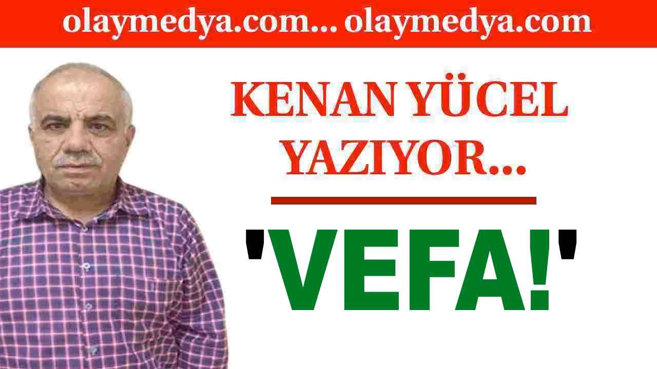 Kenan Yücel Yazdı: 'Vefa!'