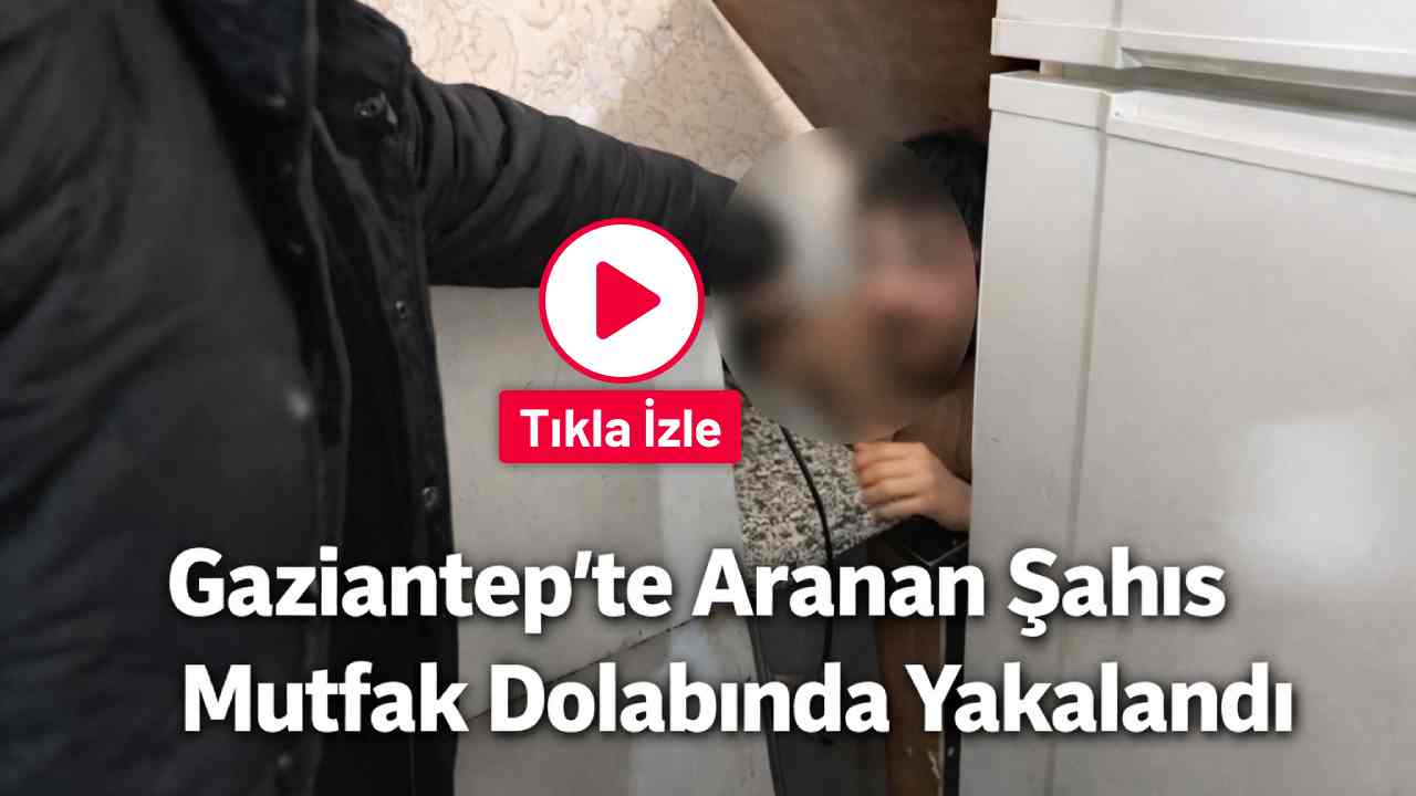 Gaziantep’te Aranan Şahıs Mutfak Dolabında Yakalandı