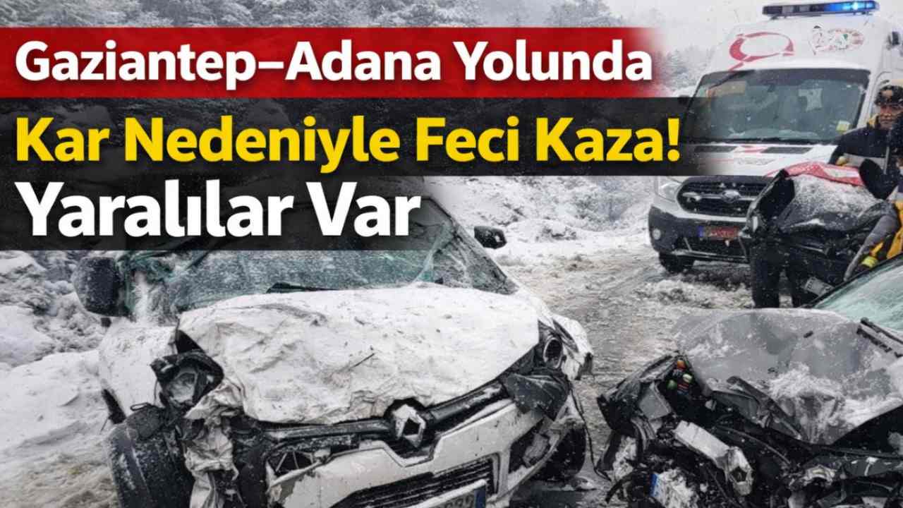 Gaziantep–Adana Yolunda Kar Nedeniyle Feci Kaza! Yaralılar Var