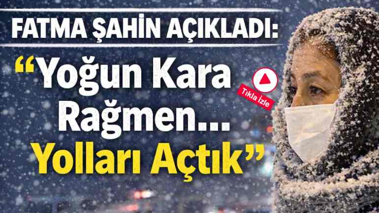 Fatma Şahin Açıkladı: “ Yoğun Kara Rağmen... Yolları Açtık”