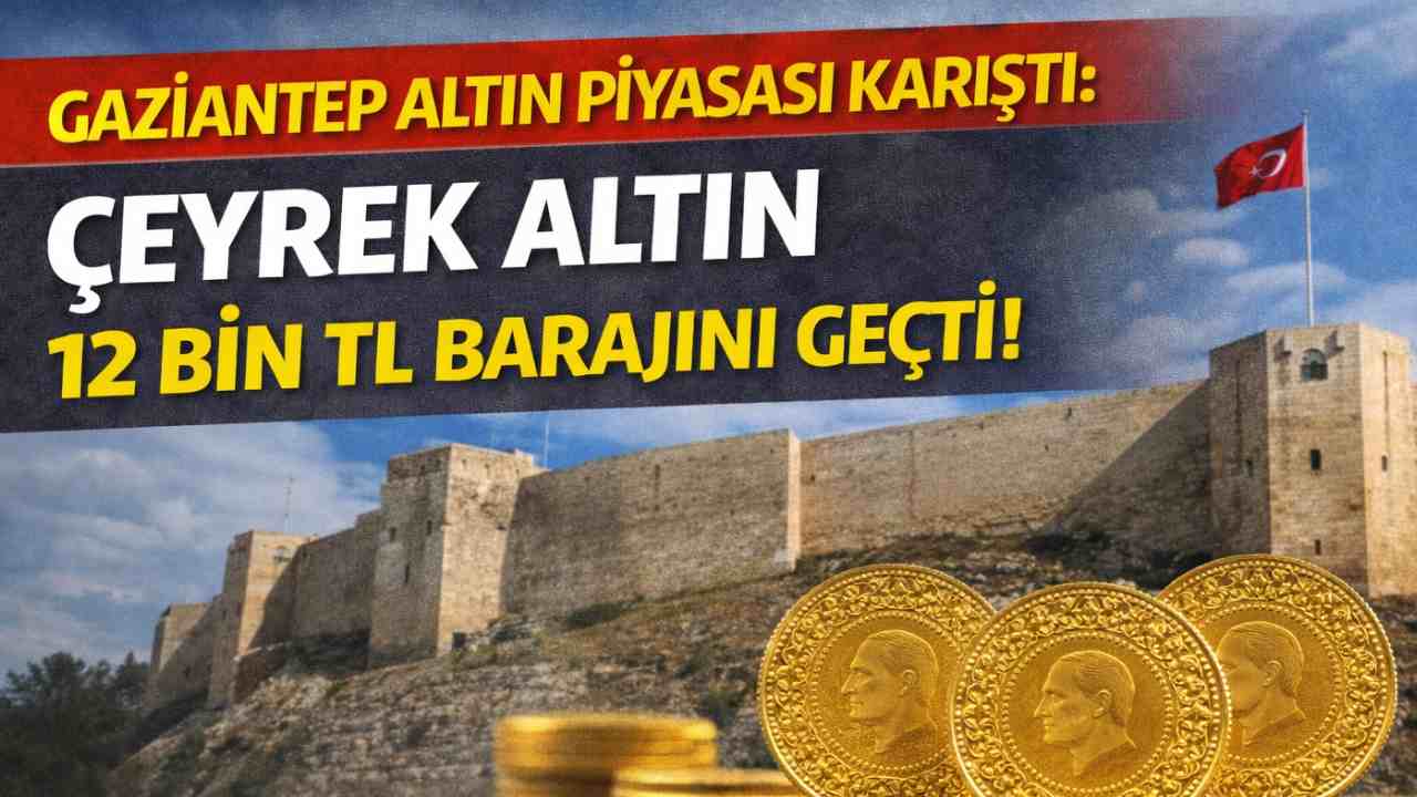 Gaziantep Altın Piyasası Karıştı: Çeyrek Altın 12 Bin TL Barajını Geçti!