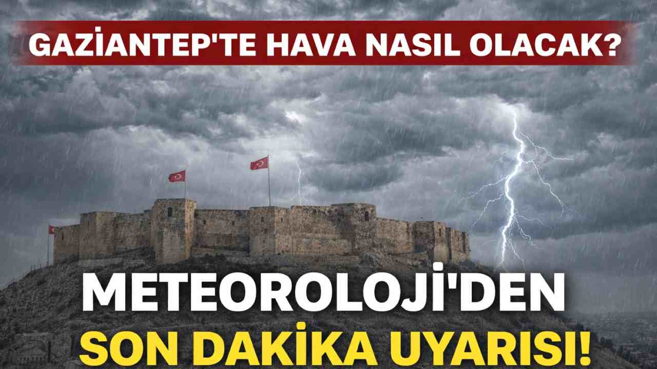 Gaziantep'te Hava Nasıl Olacak? Meteoroloji'den Son Dakika Uyarısı!