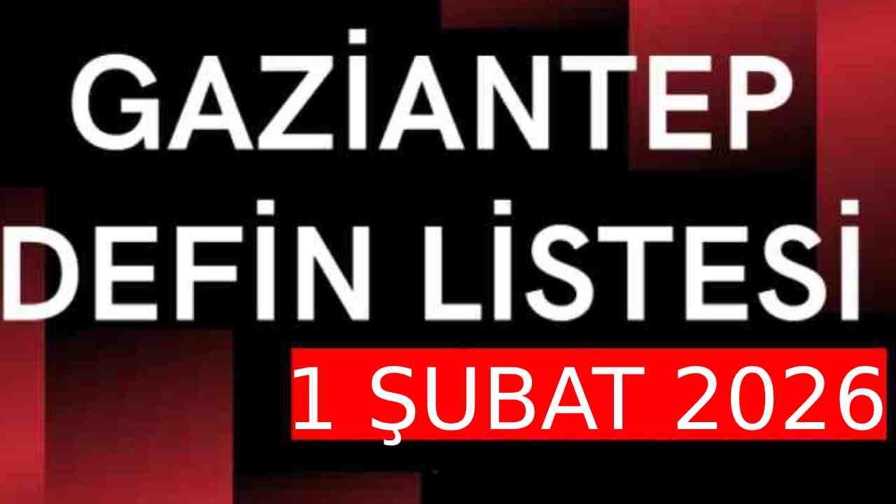 Gaziantep'te Defin Listesi Açıklandı: 1 Şubat 2026 Vefat Edenlerin İsimleri