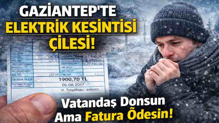Gaziantep'te Elektrik Kesintisi Çilesi! Vatandaş Donsun Ama Fatura Ödesin!