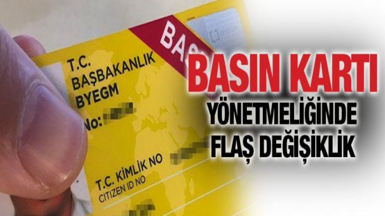 Basın Kartı yönetmeliğinde flaş değişiklik