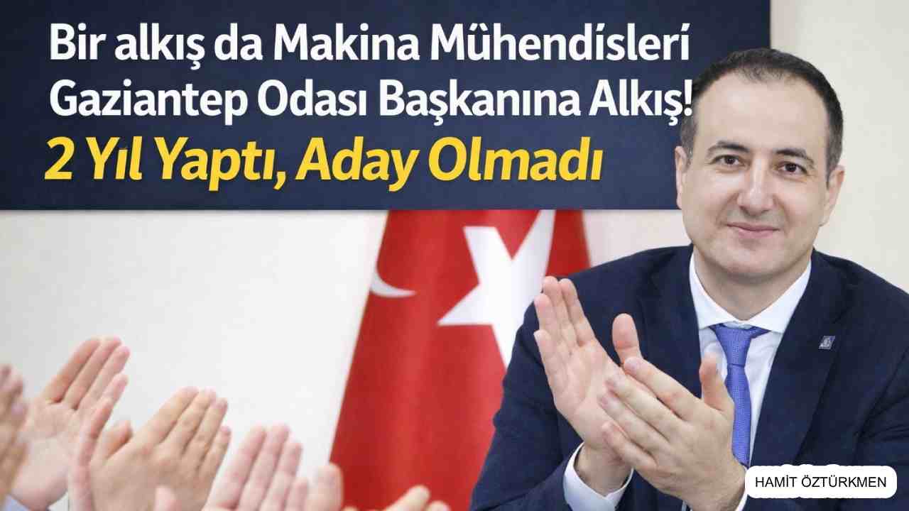 Gaziantep MMO’da Alkışlar Başkan Hamit Öztürkmen'e! Aday Olmayacak.