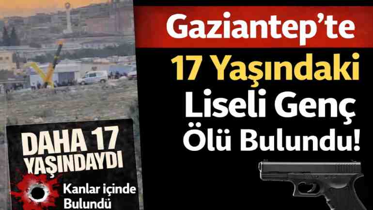 Gaziantep’te 17 Yaşındaki Liseli Genç Ölü Bulundu!