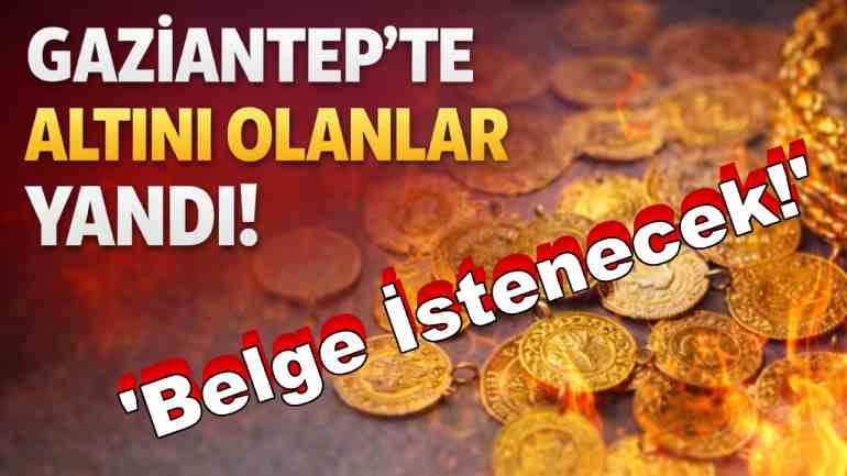 Gaziantep’te Altını Olanlar Yandı!
