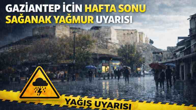 Gaziantep İçin Hafta Sonu Sağanak Yağmur Uyarısı