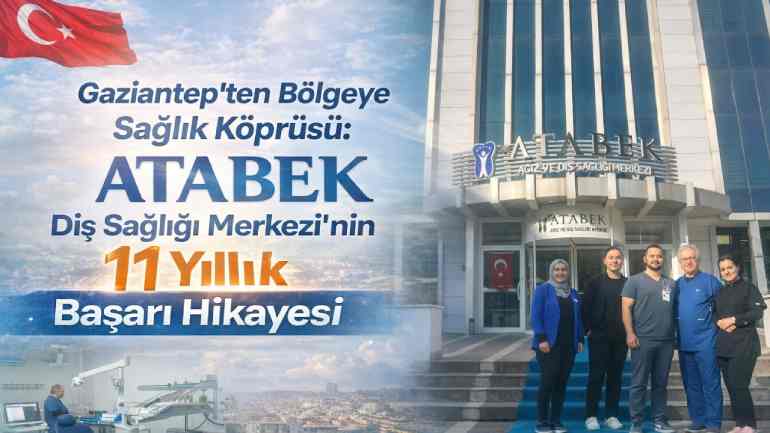 Atabek Diş Sağlığında Gaziantep'in ve Bölgenin Gururu