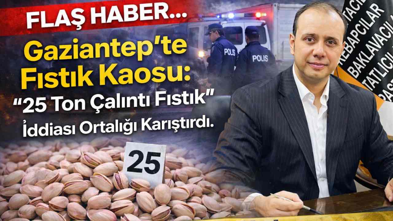 SON DAKİKA: Gaziantep'te "25 Ton Çalıntı Fıstık" İddiası Ortalığı Karıştırdı.