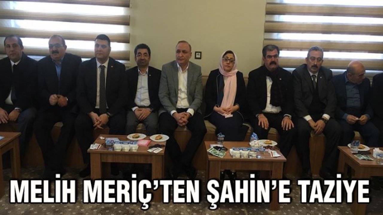 CHP İl Başkanı Melih Meriç'ten Şahin'e taziye
