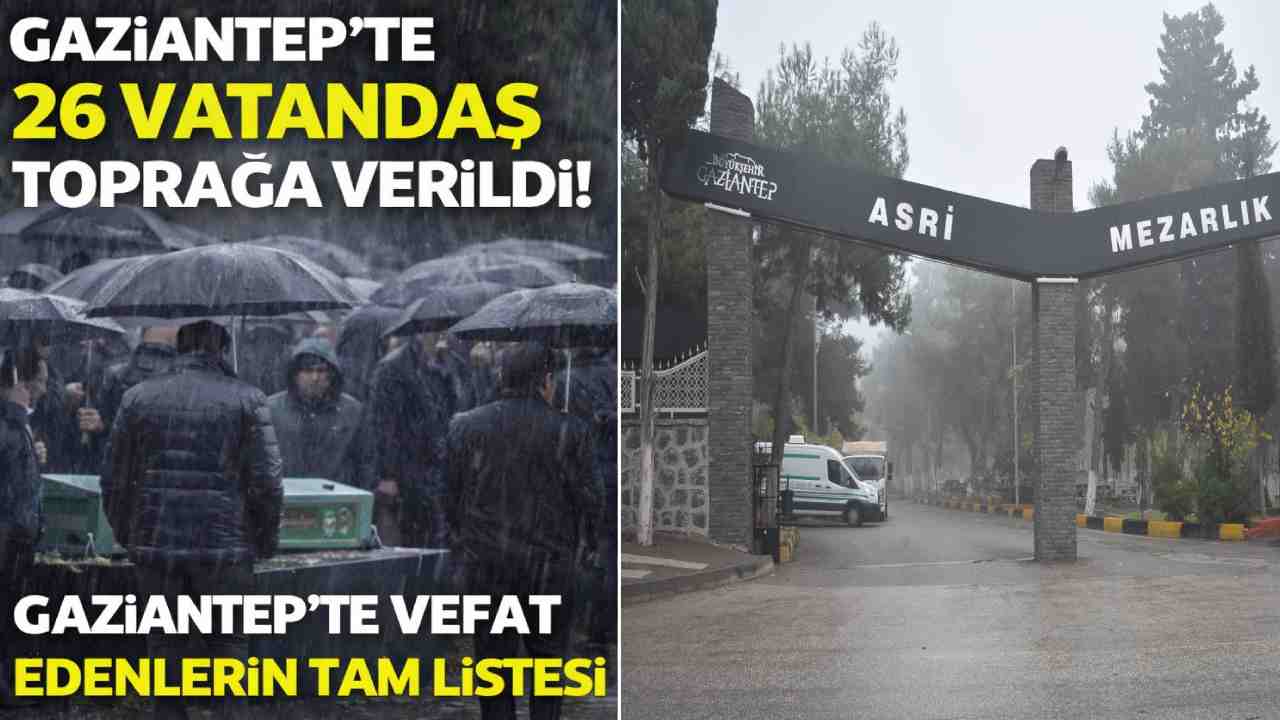 Gaziantep’te 26 Vatandaş Toprağa Verildi! Gaziantep’te Vefat Edenlerin Tam Listesi