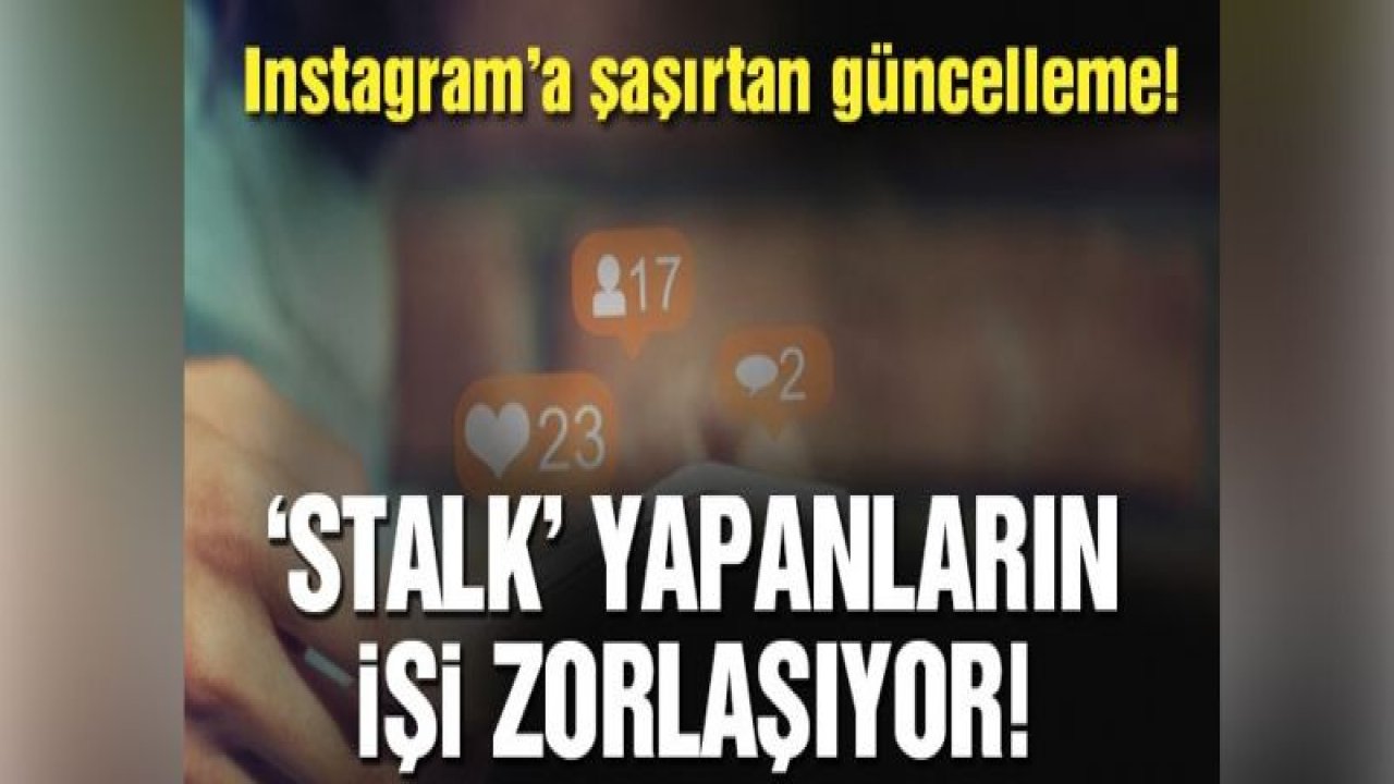 Instagram'dan '˜stalk' yapanları üzen güncelleme!