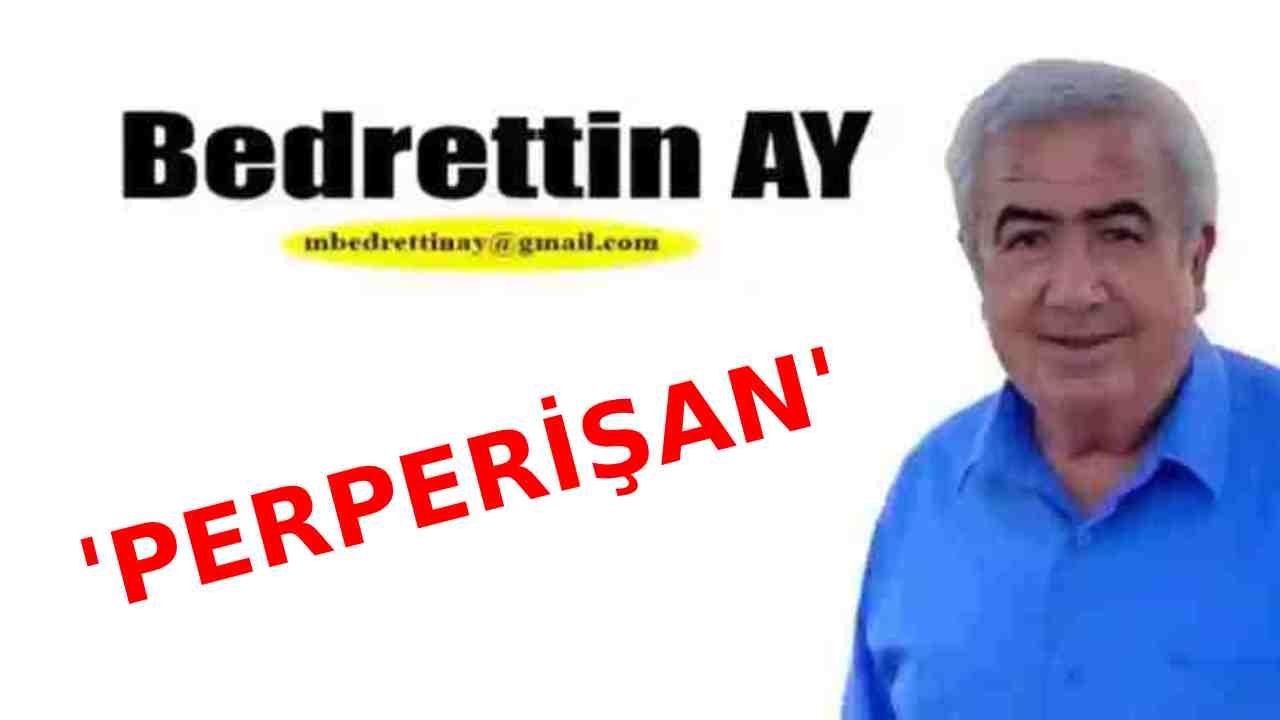 Bedrettin Ay Yazdı: 'Perperişan'