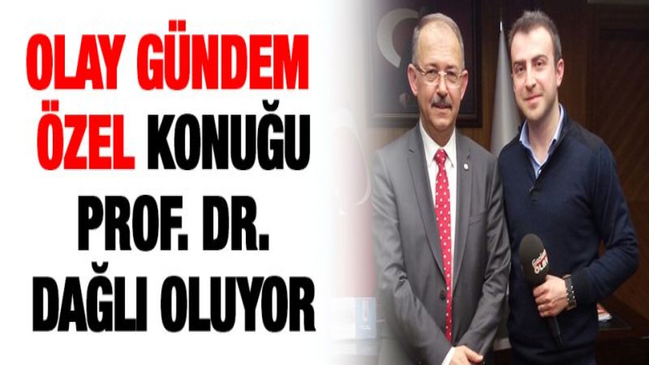 Olay Gündem Özel konuğu Prof. Dr. Dağlı oluyor