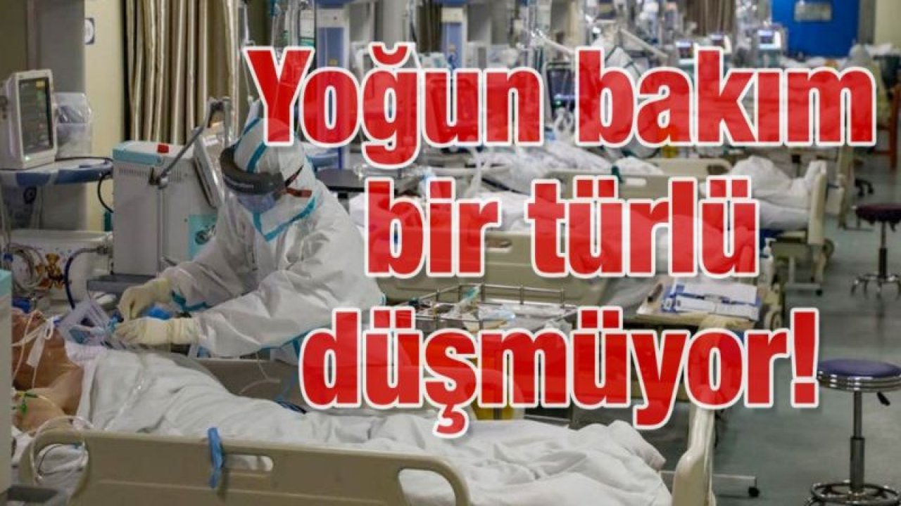 Yoğun bakım bir türlü düşmüyor!