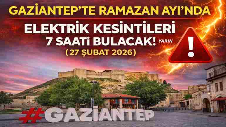 Gaziantep’te Elektrikler Yine Ramazan Ayında Yok! 27 Şubat 2026 Gaziantep Elektrik Kesintiler