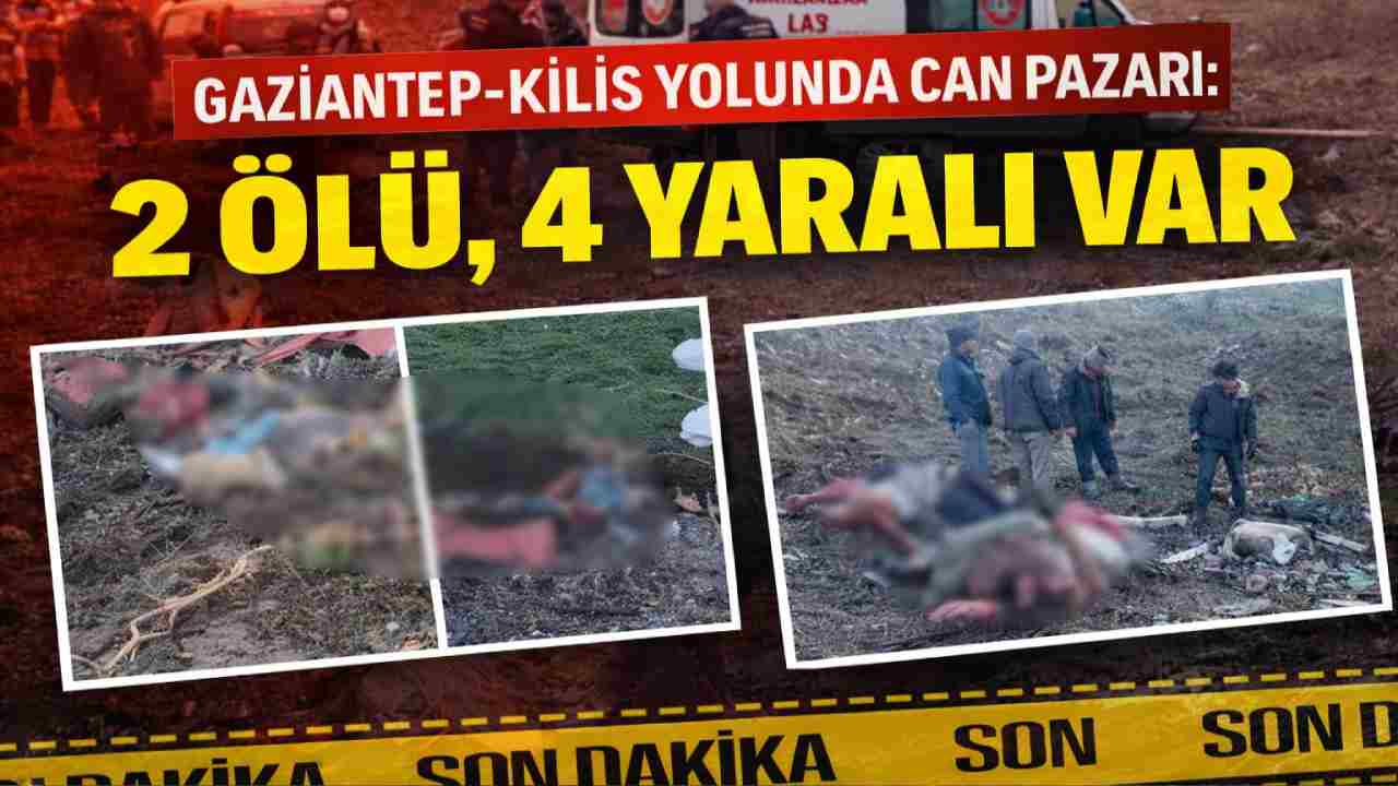 Gaziantep-Kilis Yolunda Can Pazarı: 2 Ölü, 4 Yaralı Var.