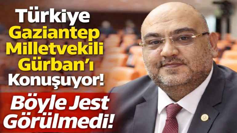 Türkiye Gaziantep Milletvekili Gürban'ı Konuşuyor! Böyle Jest Görülmedi