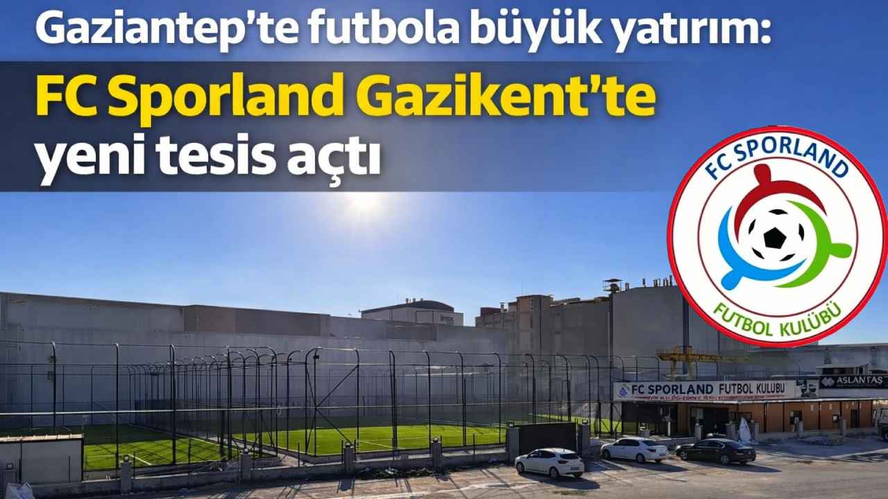 Gaziantep’te futbola büyük yatırım: FC Sporland Gazikent’te yeni tesis açtı