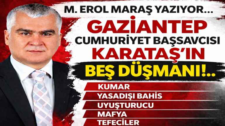 Gaziantep Cumhuriyet Başsavcısı Karataş’ın Beş Düşmanı!.. •⁠  ⁠kumar  • Yasadışı Bahis  • Uyuşturucu  • Mafya • Tefeciler