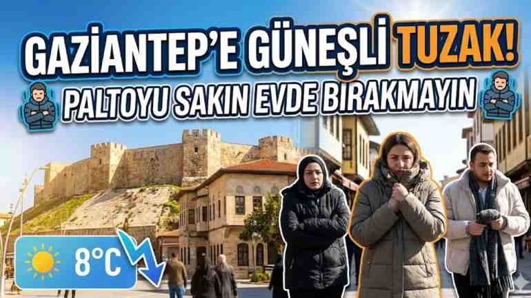 Gaziantep’e Güneşli Tuzak! Paltoyu Sakın Evde Bırakmayın