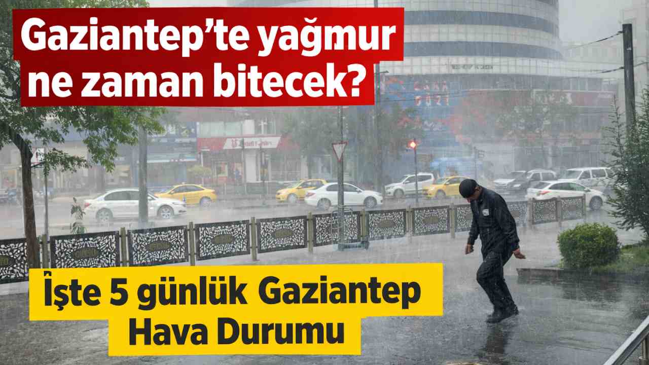 Gaziantep’te yağmur ne zaman bitecek? İşte 5 günlük Gaziantep Hava Durumu