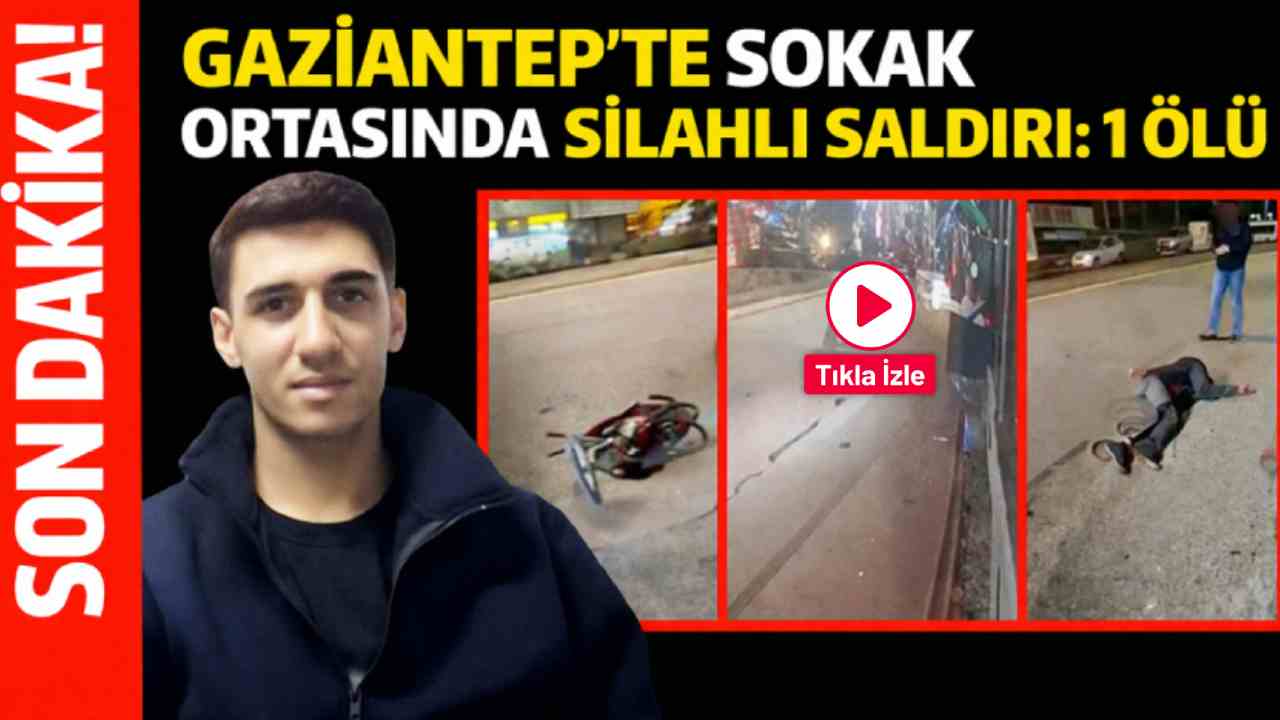 Gaziantep’te sokak ortasında silahlı saldırı: 1 ölü