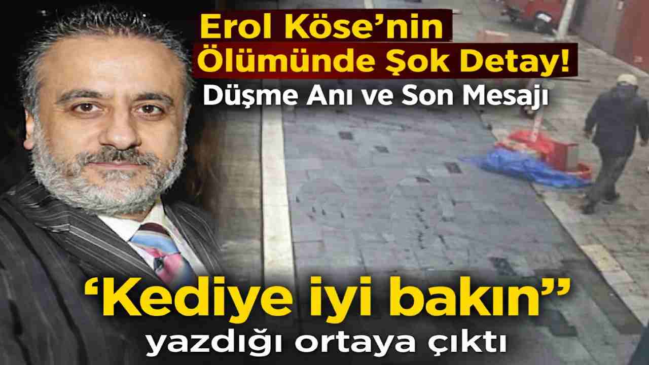 Erol Köse’nin düşme anına ilişkin görüntüler ve son notu ortaya çıktı
