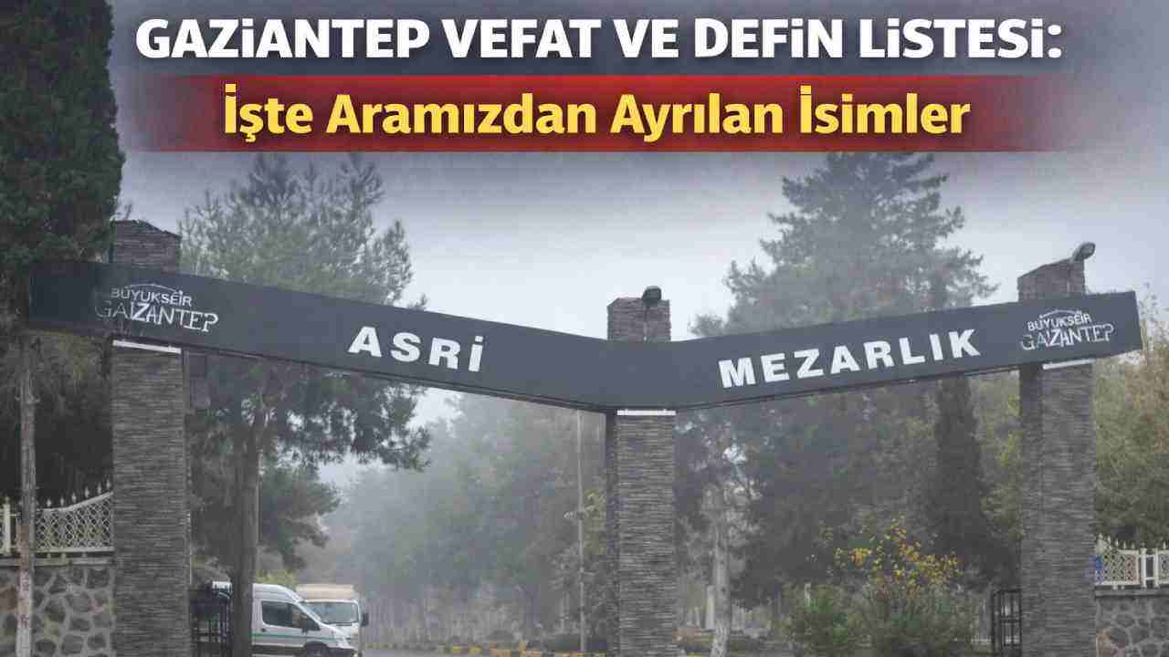Gaziantep'te Acı Liste: 30 Mart 2026 Bugün Kimler Vefat Etti?