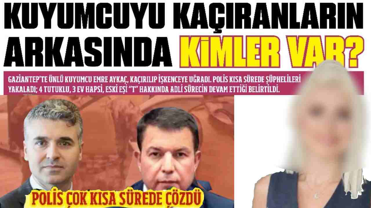 Gaziantep'te Kuyumcuyu Kaçıranların Arkasında Kimler Var?