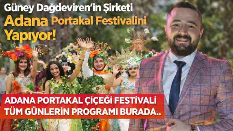 Güney Dağdeviren’in Şirketi Adana Portakal Festivalini Yapıyor!