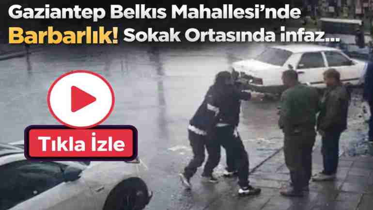 Gaziantep Belkıs Mahallesi’nde Barbarlık! Sokak Ortasında İnfaz...