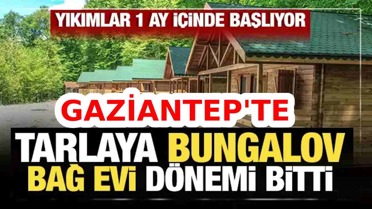 Gaziantep'te Bağ Evi Yapacaklar Dikkat! Ceza Yağacak