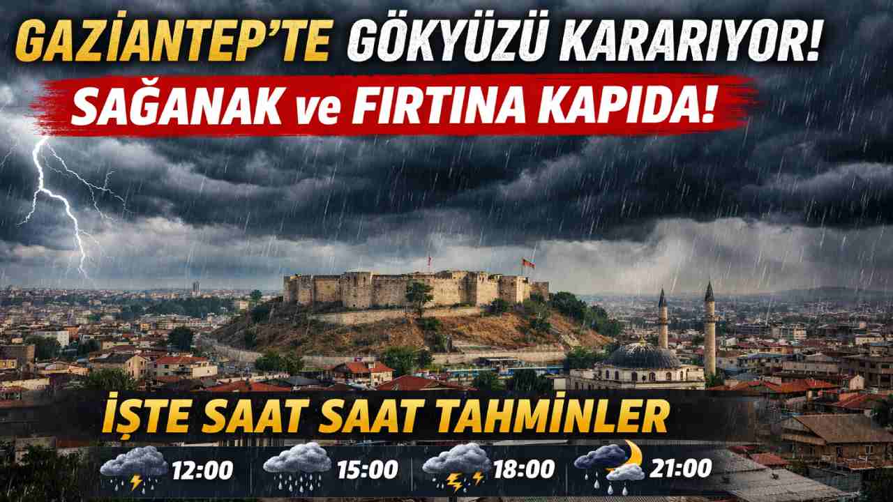 Gaziantep'te Gökyüzü Kararıyor! Sağanak ve Fırtına Kapıda: İşte Saat Saat Tahminler