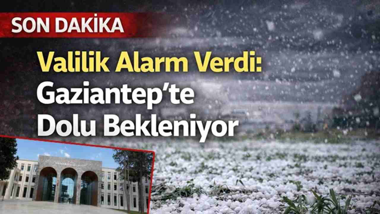SON DAKİKA: Gaziantep Valiliği ve Meteoroloji'den korkutan uyarı! Dikkat