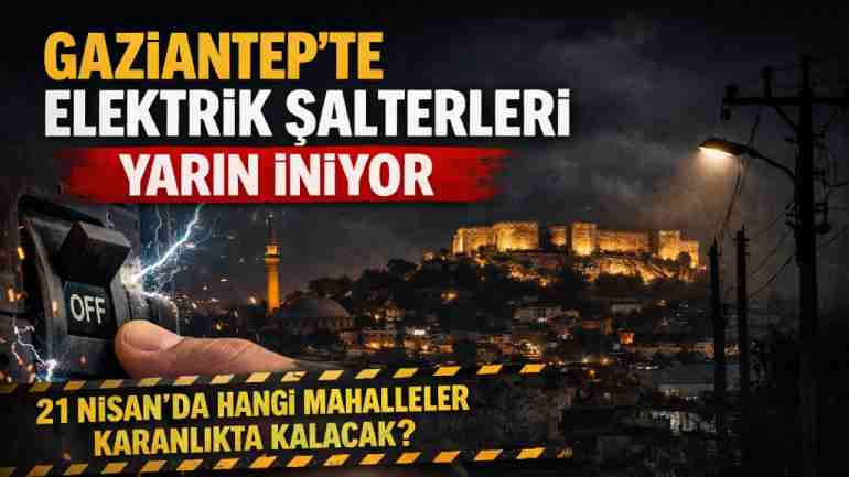 Gaziantep'te Dev Elektrik Kesintisi! 21 Nisan 2026