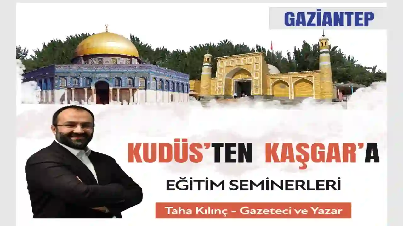 “Kudüs’ten Kaşgar’a Eğitim Seminerleri” Gaziantep’te Başlıyor