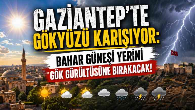 Gaziantep’te Hava Sert Değişecek: Güneşli Başlayıp Sağanakla Bitecek 5 Gün!