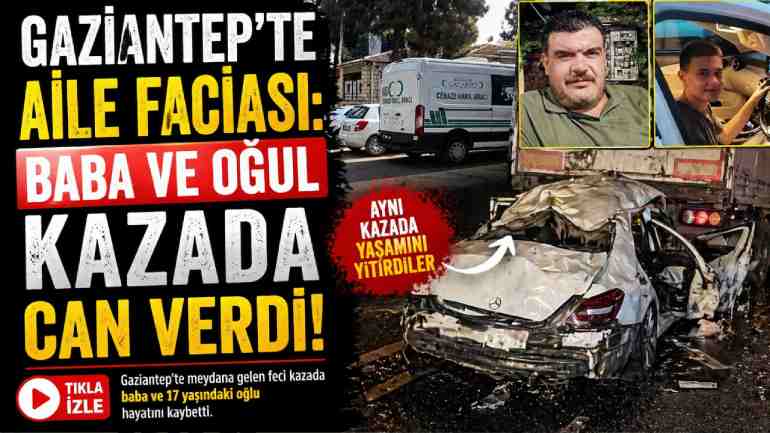 Gaziantep’te Aile Faciası: Baba ve Oğul Kazada Can Verdi!