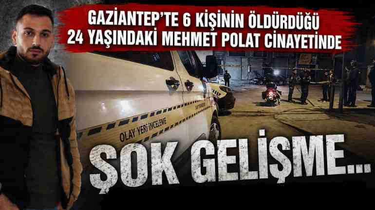 Gaziantep'te 6 kişinin Öldürdüğü Mehmet Polat Cinayetinde Şok Gelişme...