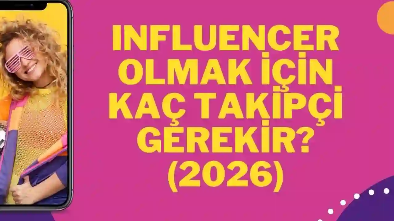 Influencer Olmak İçin Kaç Takipçi Gerekir? (2026)