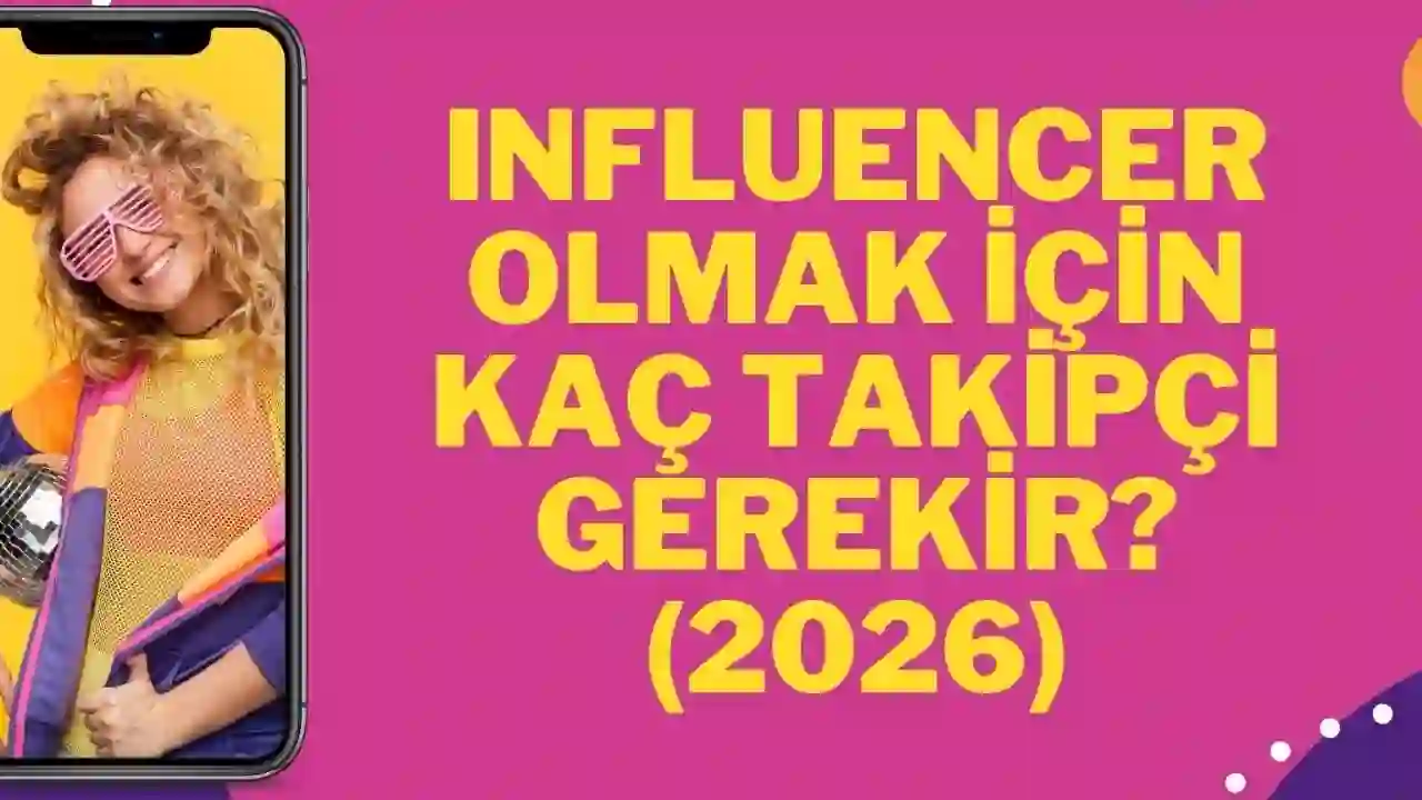 Influencer Olmak İçin Kaç Takipçi Gerekir? (2026)