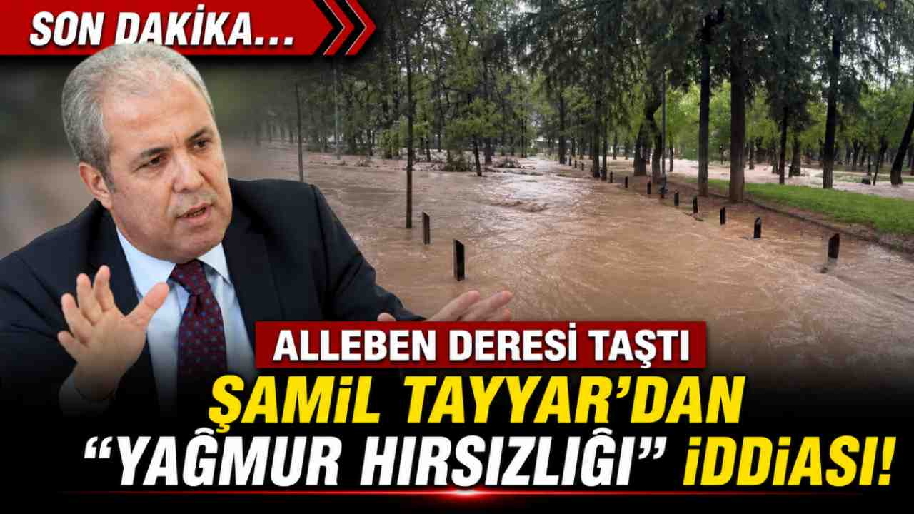 Alleben Deresi Taştı, Şamil Tayyar'dan "Yağmur Hırsızlığı" İddiasıyla Gündemi Sarsacak Çıkış!