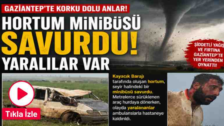 Gaziantep'te Hortum Dehşeti: Minibüsü Metrelerce Savurdu, Yaralılar Var! Dehşet Anları