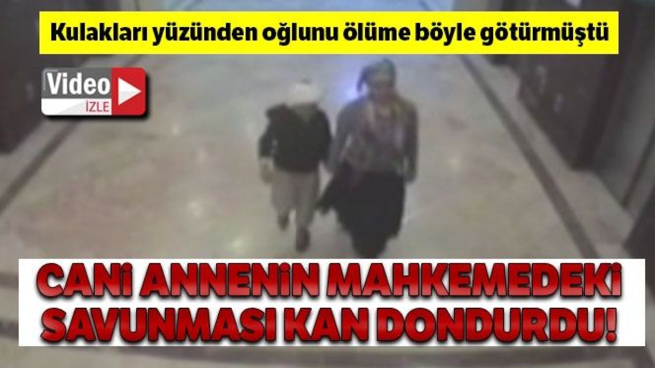 Kepçe kulak olduğu gerekçesiyle oğlunu öldüren anneye müebbet hapis